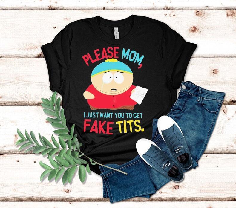 South Park Cartman Please Mom I Just Want You To Get Fake Tits Shirt 4 South Park Cartman Please Mom I Just Want You To Get Fake Tits Tshirt