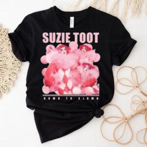 Suzie Toot Down To Clown Shirt