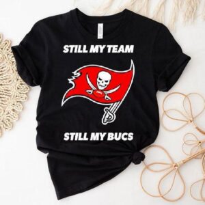 Tampa Bay Buccaneers Still My Team Still My Bucs Shirt Tampa Bay Buccaneers Still My Team Still My Bucs Shirt