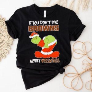 The Grinch If You Don’t Like Cleveland Browns Merry Kiss My Ass Christmas Shirt The Grinch If You Don’t Like Cleveland Browns Merry Kiss My Ass Christmas Shirt