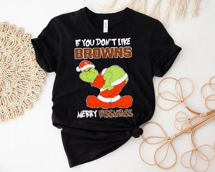 The Grinch If You Don't Like Cleveland Browns Merry Kiss My Ass Christmas Shirt 4 The Grinch If You Don T Like Cleveland Browns Merry Kiss My Ass Christmas Tshirt