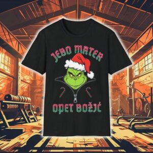 The Grinch Jebo Mater Opet Bozjc Merry Christmas Shirt