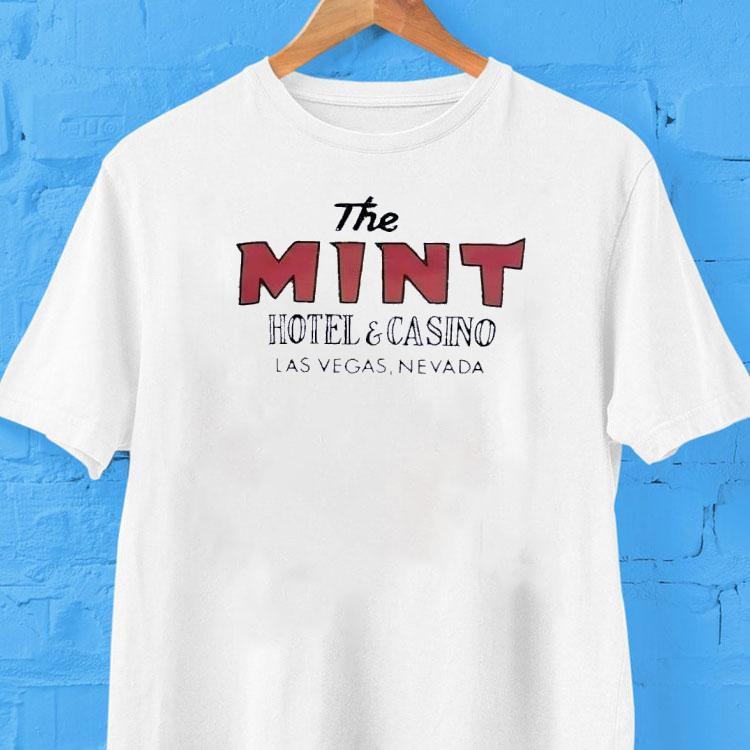 The Mint Hotel And Casino Las Vegas Nevada Shirt The Mint Hotel And Casino Las Vegas Nevada Shirt