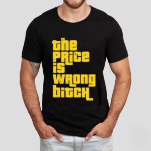 The Price Is Wrong Bitch Shirt