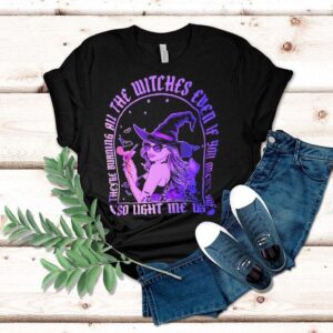 They’re Burning All The Witches Even If You Aren’t One So Light Me Up Halloween Shirt