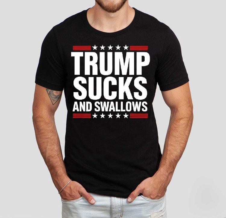 Trump Sucks And Swallows Shirt 4 Trump Sucks And Swallows Tshirt