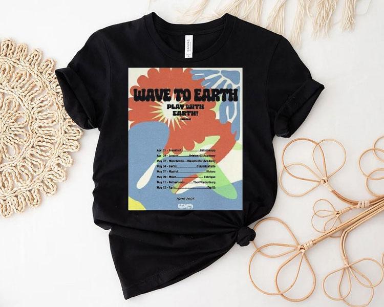 Wave To Earth Play With Earth Europe Uk Tour 2025 Shirt 4 Wave To Earth Play With Earth Europe Uk Tour Tshirt