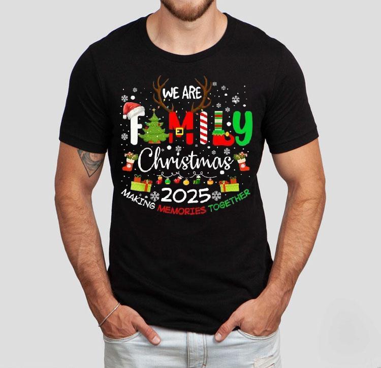 We Are Family Christmas Making Memories Together 2025 Shirt We Are Family Christmas Making Memories Together 2025 Shirt