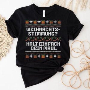 Weihnachts Stimmung Halt Einfach Dein Maul Ugly Christmas Shirt