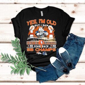 Yes I Am Old But I Saw Denver Broncos Football Back Back Tshirt