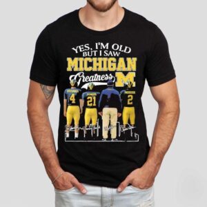 Yes I’m Old But I Saw Michigan Wolverines Greatness 2025 Signature Shirt