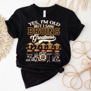 Yes I M Old But I Saw Orr Esposito Bucyk Cheevers Cashman Boston Bruins Players Greatness Tshirt