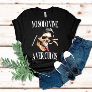 Yo Solo Vine A Ver Culos Skull Shirt