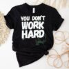You Don’t Work Hard Basketball Graphic Shirt