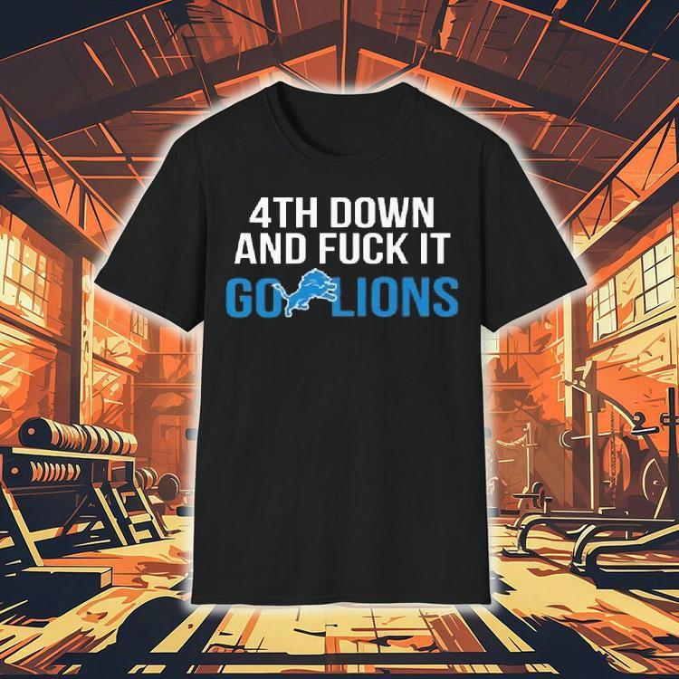 4th Down And Fuck It Go Lions Shirt 4th Down And Fuck It Go Lions Shirt