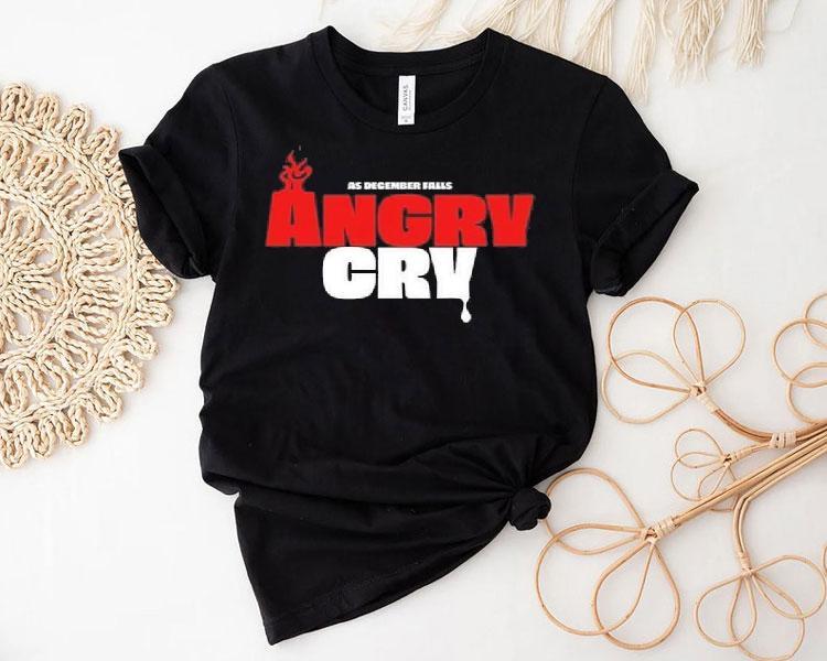 As December Falls Angry Cry Shirt As December Falls Angry Cry Shirt
