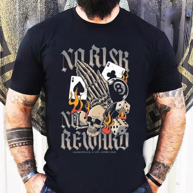 Assholes Live Forever No Risk No Reward Shirt Assholes Live Forever No Risk No Reward Shirt