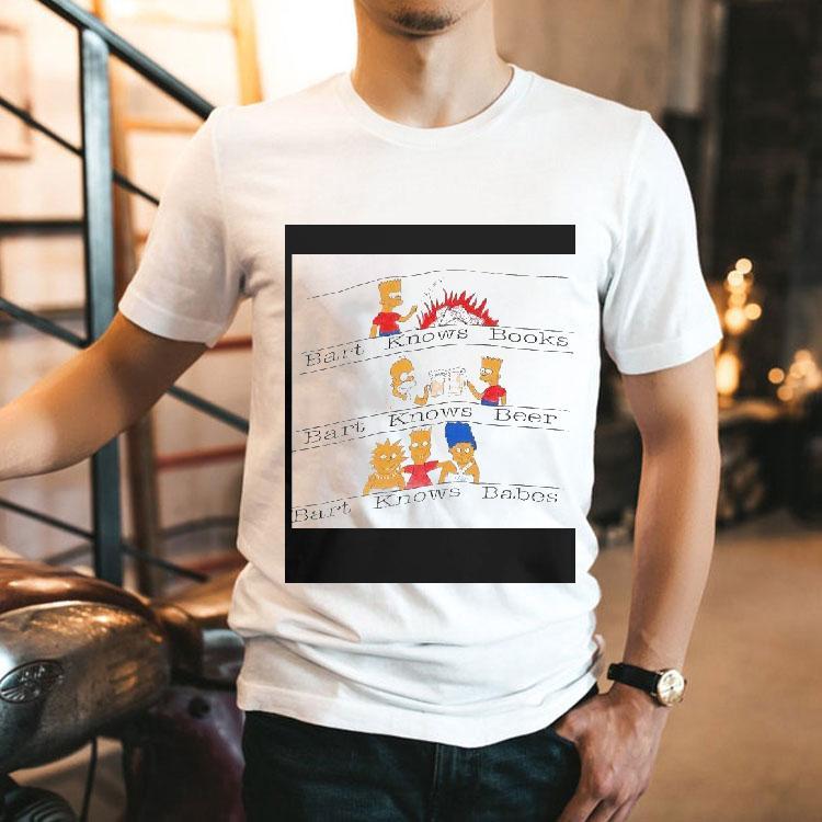 Bart Knows Books Bart Knows Beer Bart Knows Babes Shirt Bart Knows Books Bart Knows Beer Bart Knows Babes Shirt