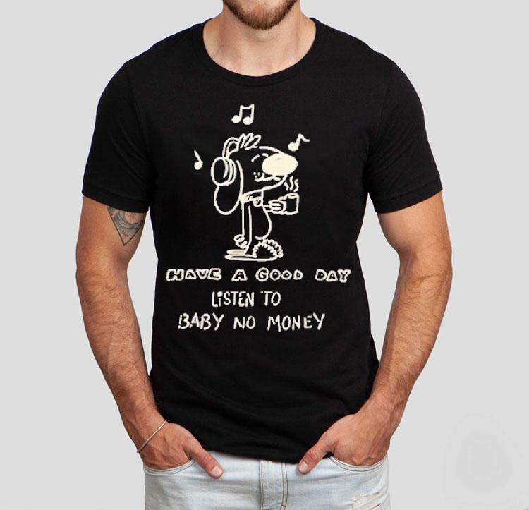 Bbnos Have A Good Day Listen To Baby No Money Shirt Bbnos Have A Good Day Listen To Baby No Money Shirt