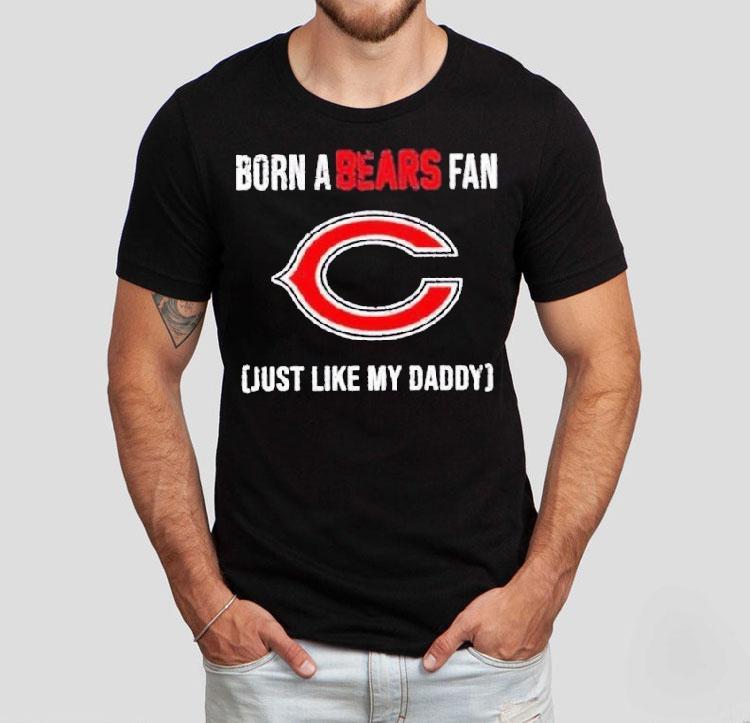 Born A Chicago Bears Fan Just Like My Daddy Shirt Born A Chicago Bears Fan Just Like My Daddy Shirt
