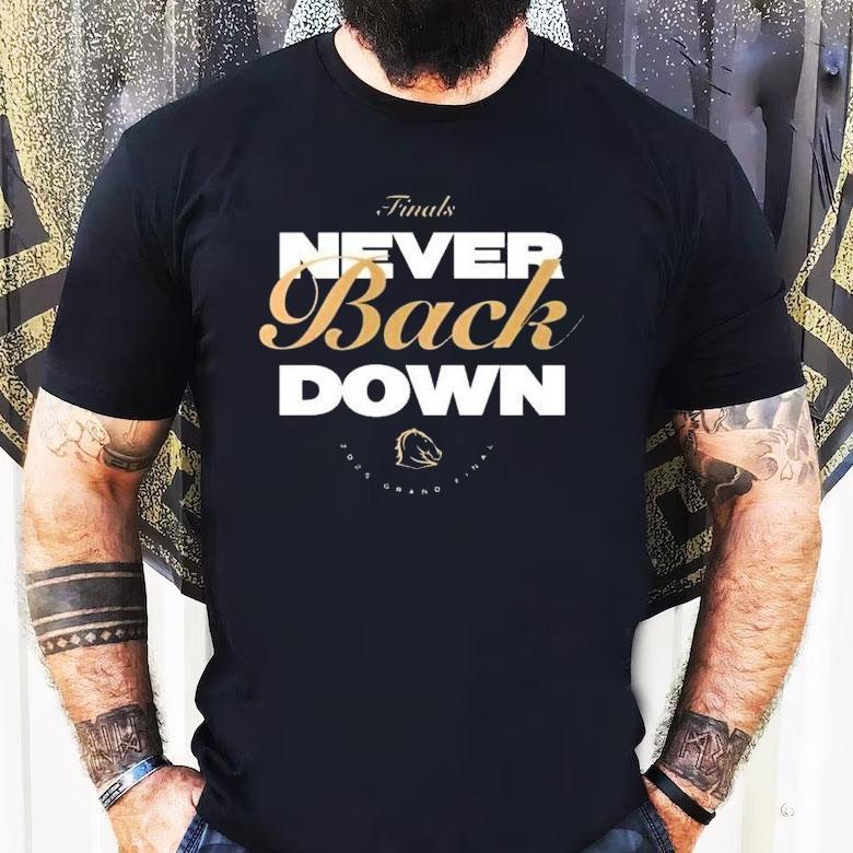Brisbane Broncos Never Back Down 2025 Grand Final Shirt Brisbane Broncos Never Back Down 2025 Grand Final Shirt