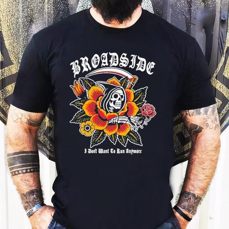 Broadside I Don’t Want To Run Anymore Traditional Reaper Shirt Broadside I Don’t Want To Run Anymore Traditional Reaper Shirt