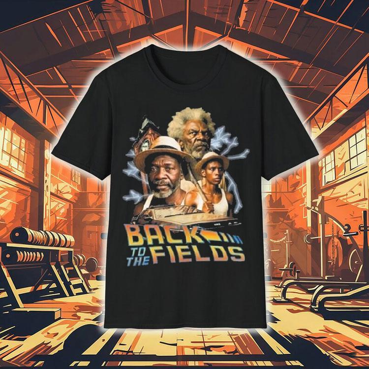 Bruhs Back To The Fields Shirt Bruhs Back To The Fields Shirt
