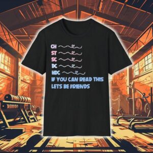 Ch St Sc Dc Hdc If You Can Read This Lets Be Friends Shirt
