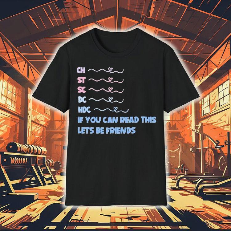 Ch St Sc Dc Hdc If You Can Read This Lets Be Friends Shirt Ch St Sc Dc Hdc If You Can Read This Lets Be Friends Shirt