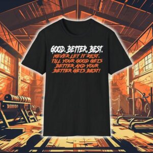 Chicago Bears Good. Better. Best. Never Let It Rest Till Your Good Gets Better And Your Better Gets Best Shirt