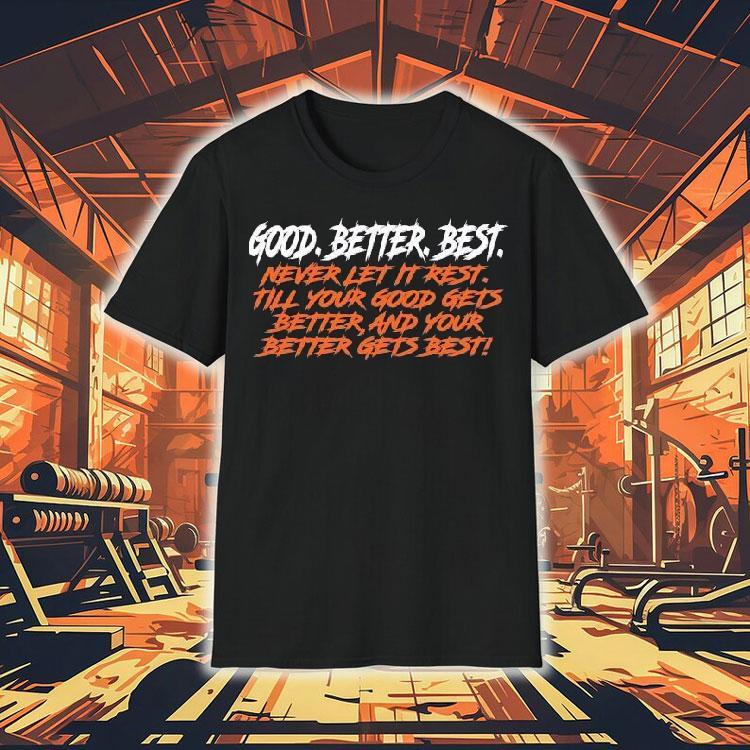 Chicago Bears Good. Better. Best. Never Let It Rest Till Your Good Gets Better And Your Better Gets Best Shirt Chicago Bears Good. Better. Best. Never Let It Rest Till Your Good Gets Better And Your Better Gets Best Shirt