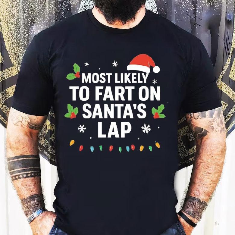 Christmas Most Likely To Fart On Santa’s Lap Shirt Christmas Most Likely To Fart On Santa’s Lap Shirt