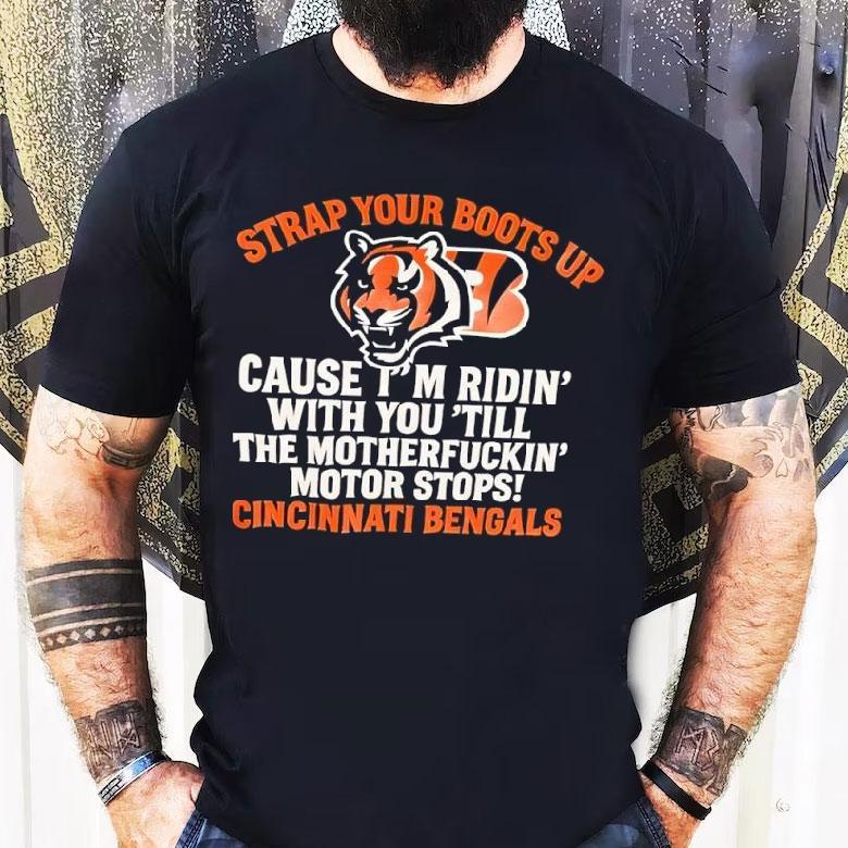 Cincinnati Bengals Tiger Strap Your Boots Up Cause I’m Ridin’ With You ’till The Motherfuckin’ Motor Stops Shirt Cincinnati Bengals Tiger Strap Your Boots Up Cause I’m Ridin’ With You ’till The Motherfuckin’ Motor Stops Shirt