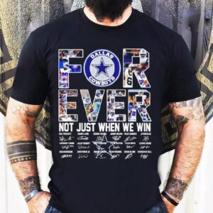 Dallas Cowboys Forever Not Just When We Win Signatures Logo Shirt