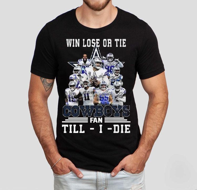 Dallas Cowboys Win Lose Or Tie Cowboys Fan Till I Die Signatures Shirt Dallas Cowboys Win Lose Or Tie Cowboys Fan Till I Die Signatures Shirt