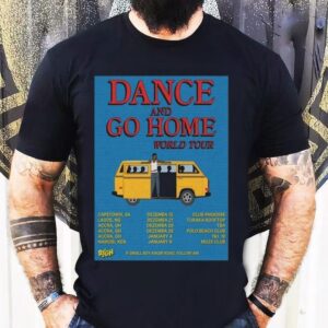 Dance And Go Home 25-26 World Tour Shirt