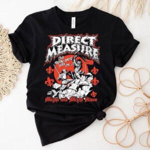 Direct Measure Might And Might Alone Shirt