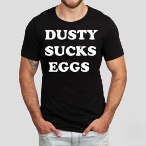Dusty Sucks Eggs Tshirt