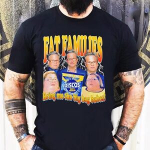 Fat Families Bring Me The Big Bag Babes Comedy Meme Shirt