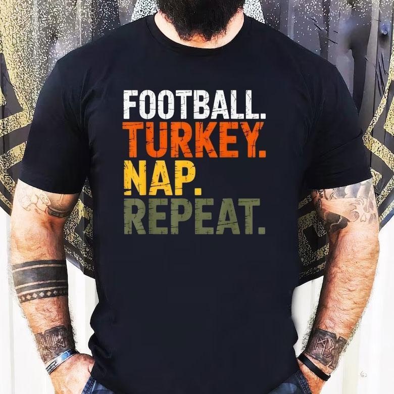 Football Turkey Nap Repeat Thanksgiving Shirt Football Turkey Nap Repeat Thanksgiving Shirt