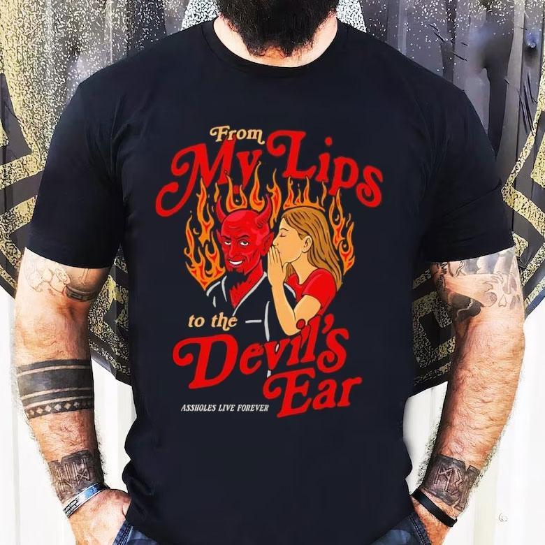 From My Lips To The The Devil’s Ear Forever Shirt From My Lips To The The Devil’s Ear Forever Shirt