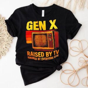Gen X Raised By Tv Ignored By Everyone Else Vintage Shirt