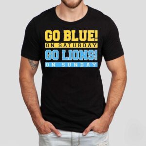 Go Blue On Saturday Go Detroit Lions On Sunday Shirt