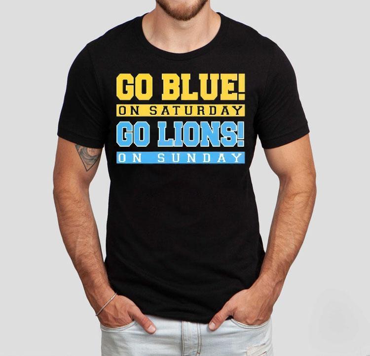 Go Blue On Saturday Go Detroit Lions On Sunday Shirt Go Blue On Saturday Go Detroit Lions On Sunday Shirt