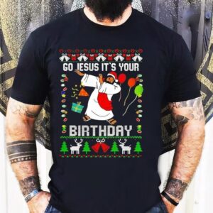 Go Jesus Its Your Birthday Christmas Shirt