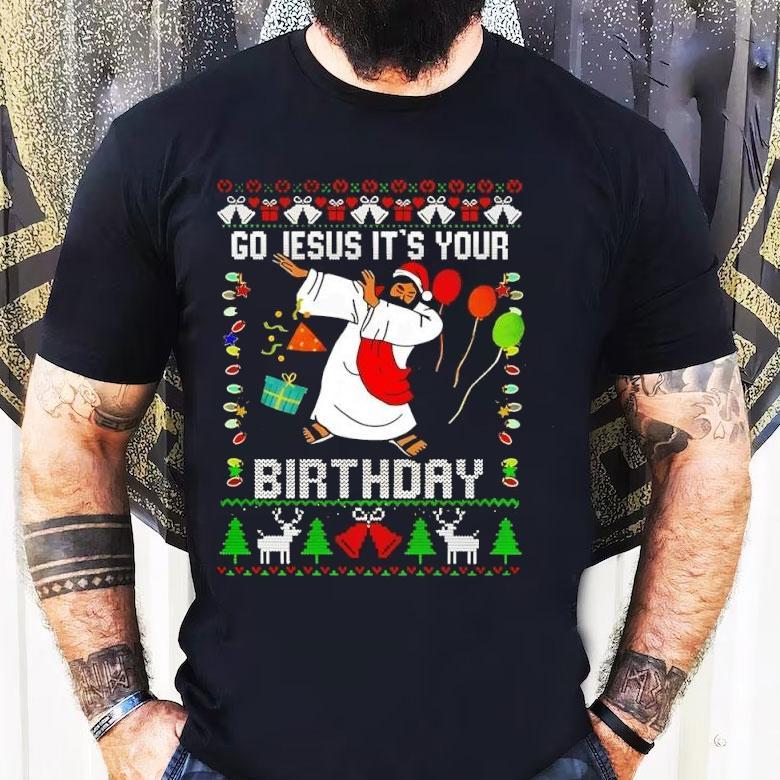 Go Jesus Its Your Birthday Christmas Shirt Go Jesus Its Your Birthday Christmas Shirt