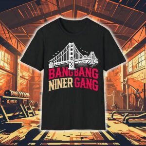Golden Gate Bridge Bang Bang Niner Gang Tshirt