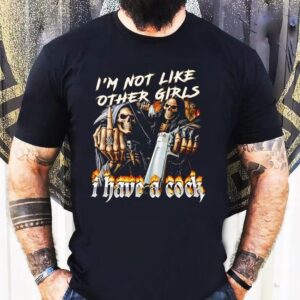 Grim Reaper I’m Not Like Other Girls I Have A Cock Shirt