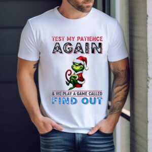 Grinch Santa Test My Patience Again And We Play A Game Called Find Out Christmas Shirt