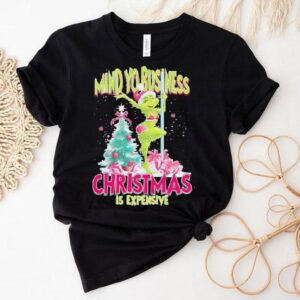 Grinch Sexy Girl Mind Yo Business Christmas Is Expensive Shirt